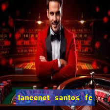 lancenet santos fc ultimas noticias